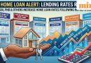 Home loan alert: SBI, PNB and 4 other banks revise lending rates — how borrowers may be affected